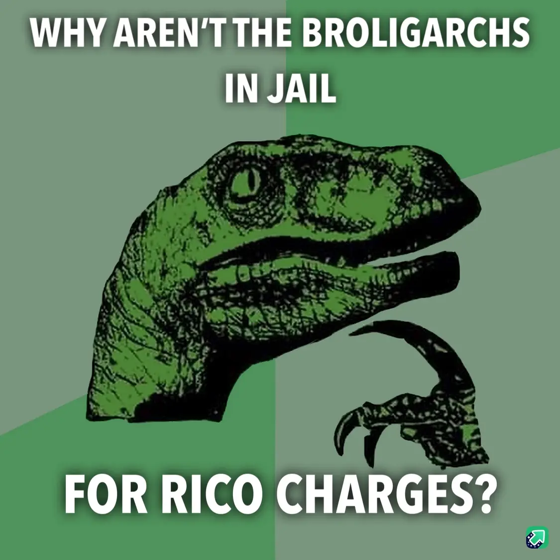 The image features the iconic green 'Philosoraptor' dinosaur meme template, with the text 'WHY AREN'T THE BROLIGARCHS IN…