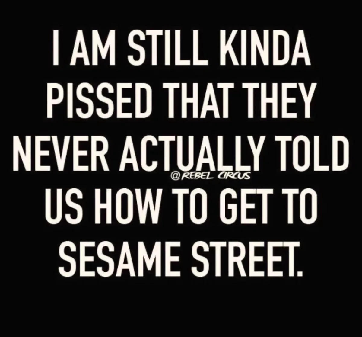 The image displays bold white text on a solid black background. The text reads: 'I AM STILL KINDA PISSED THAT THEY NEVER…