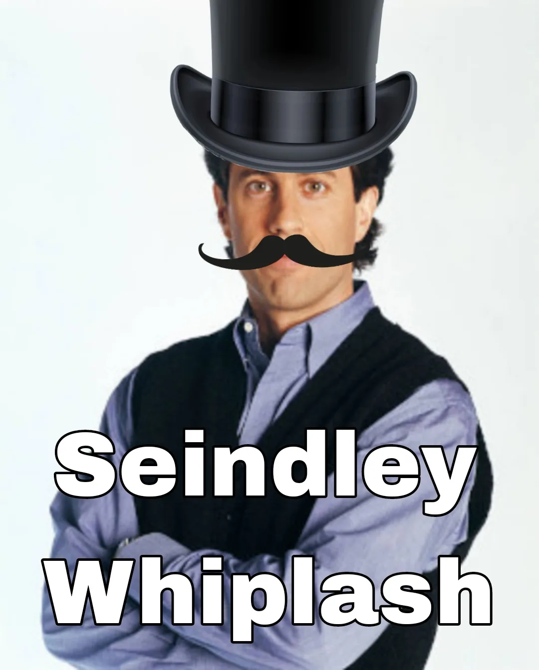 A man with his arms crossed wears a black top hat and a black handlebar mustache, with the text 'Seindley Whiplash' overlaid…