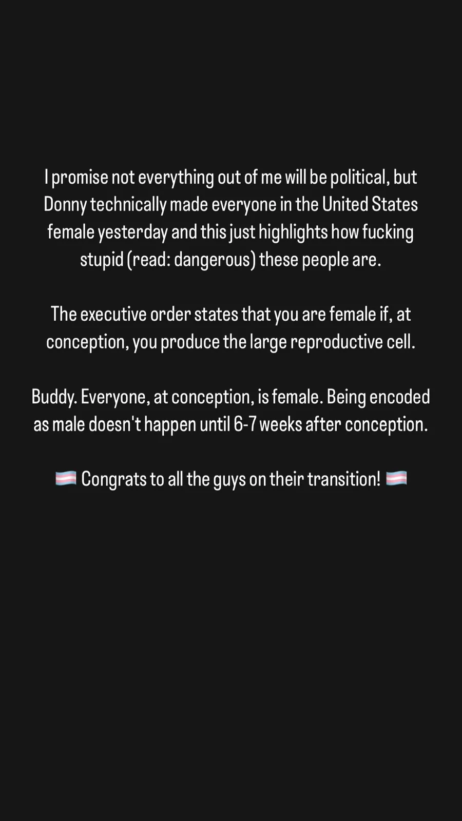 A black background with white text that critiques a political executive order claiming everyone in the U.S. is female at…