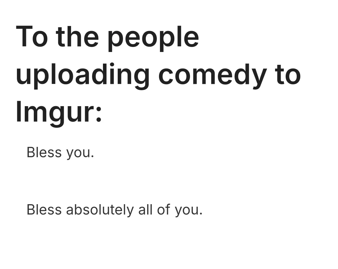 The image is a plain white background with black text. The text reads: 'To the people uploading comedy to Imgur:' followed…