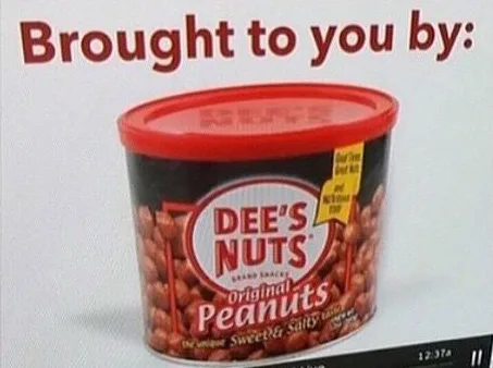 A product shot of a red-lidded tub of 'Dee's Nuts Original Peanuts' with the text 'Brought to you by:' overlaid at the top…