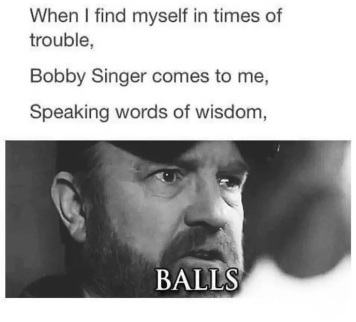 A black-and-white image of Bobby Singer from Supernatural, looking intense and serious, with the word 'BALLS' overlaid in…