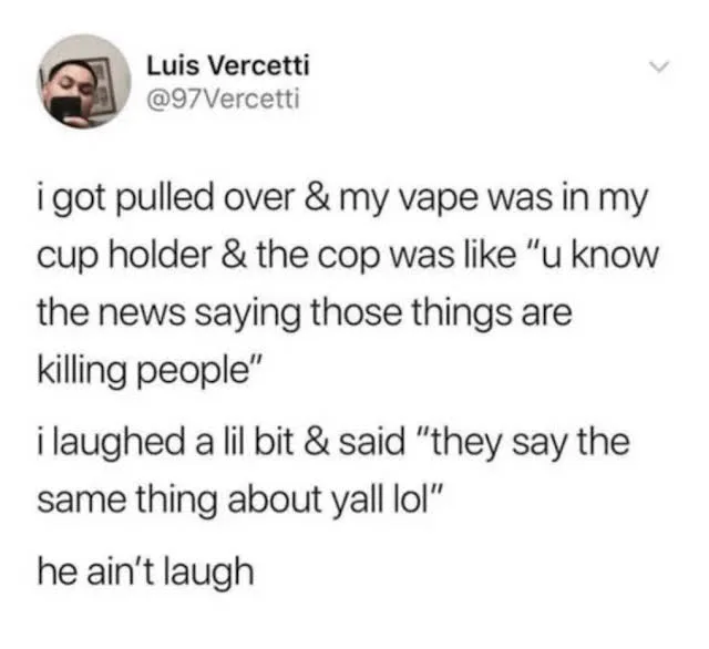 A screenshot of a tweet by Luis Vercetti (@97Vercetti) showing a humorous anecdote about being pulled over with a vape in…