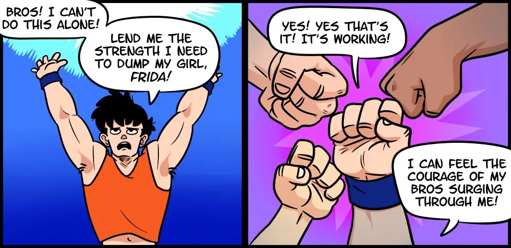A two-panel comic shows a distressed man in an orange tank top begging his 'bros' for strength to dump his girlfriend…