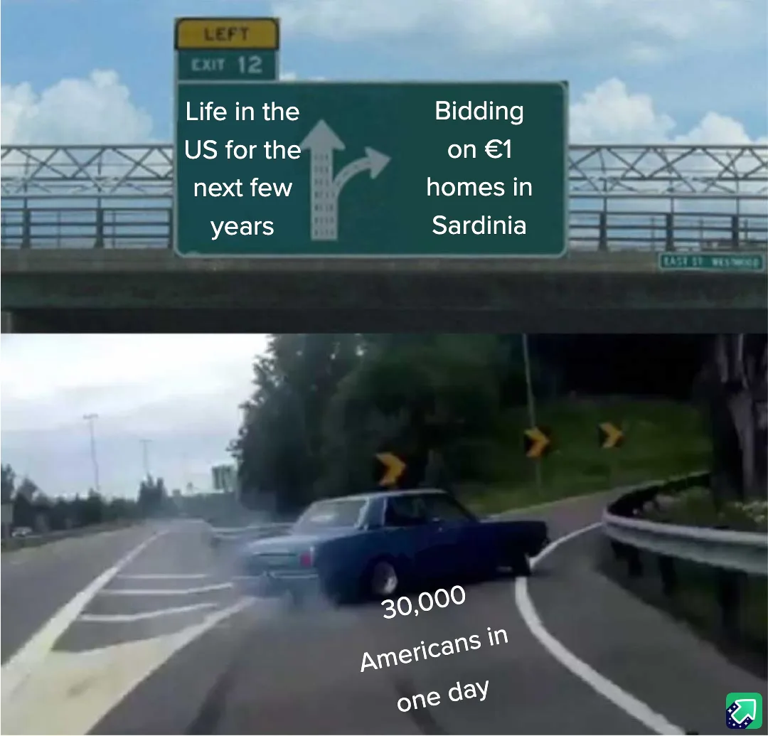 A highway sign with two options: 'Life in the US for the next few years' and 'Bidding on €1 homes in Sardinia'. Below, a car…