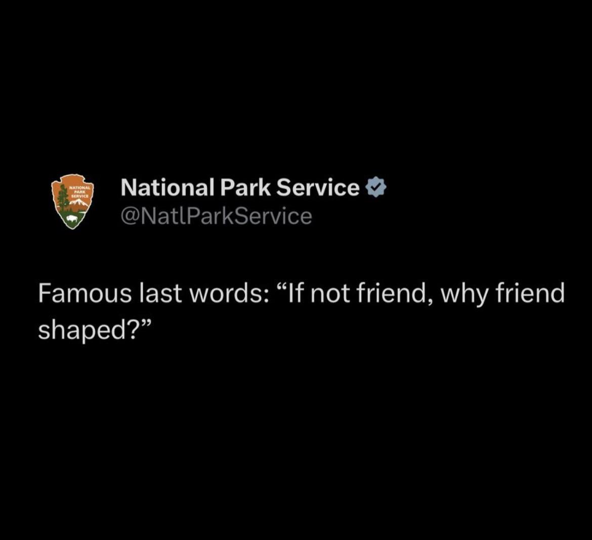 A screenshot of a tweet from the verified National Park Service account, which reads 'Famous last words: "If not friend, why…
