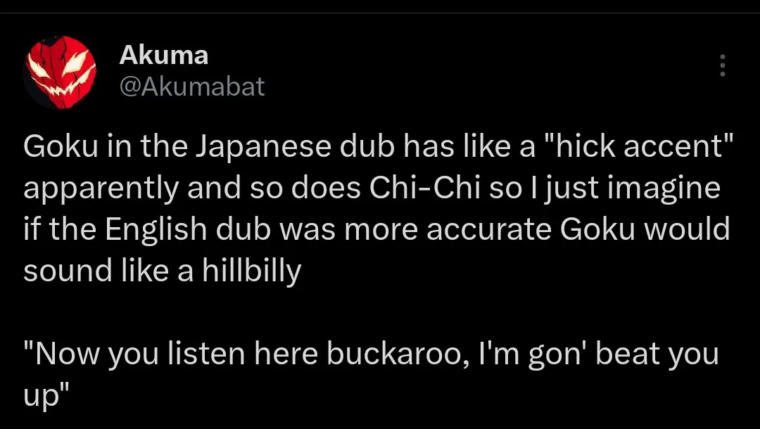 A screenshot of a tweet by user Akuma (@Akumabat) discussing how Goku and Chi-Chi in the Japanese dub have a 'hick accent,'…