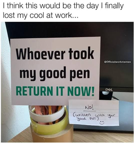 A printed sign on a desk reads 'Whoever took my good pen RETURN IT NOW!' in bold black and green text. Below it, a…