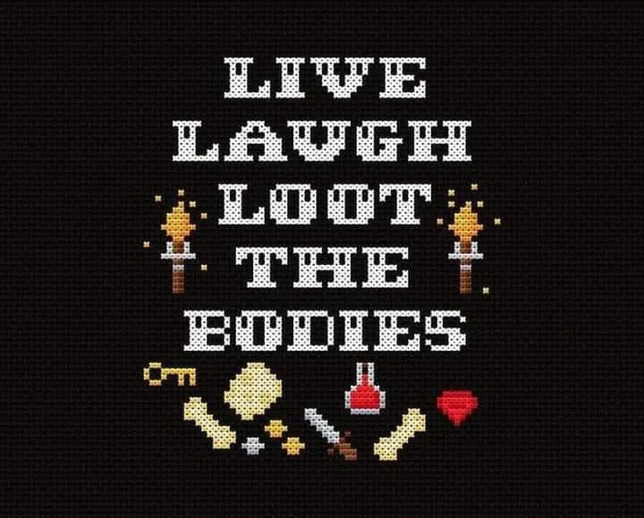 A black background with pixelated white text reading 'LIVE LAUGH LOOT THE BODIES', flanked by pixelated torches and…