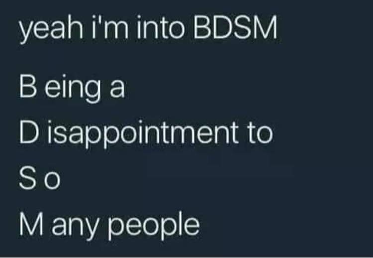 The image displays white text on a dark background, spelling out 'yeah i'm into BDSM' followed by a pun where each letter of…