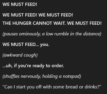 A black background with white text mimicking a dramatic, hungry monster's monologue that escalates to a nervous restaurant…