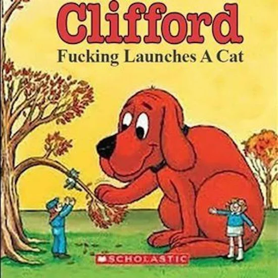 The image shows the cover of a children's book titled 'Clifford' with the overlaid text 'Fucking Launches A Cat'. It depicts…