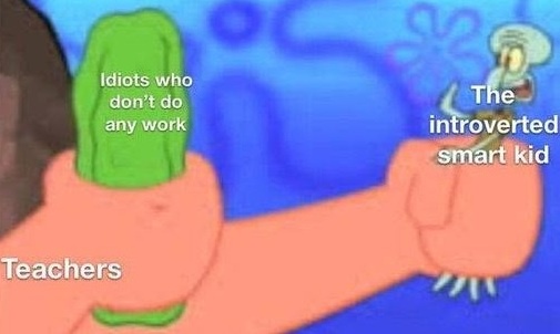 A meme image from SpongeBob SquarePants shows a large hand labeled 'Teachers' holding a pickle. The pickle is labeled…