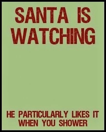 A green poster with bold red text reads 'SANTA IS WATCHING' at the top and 'HE PARTICULARLY LIKES IT WHEN YOU SHOWER' at the…