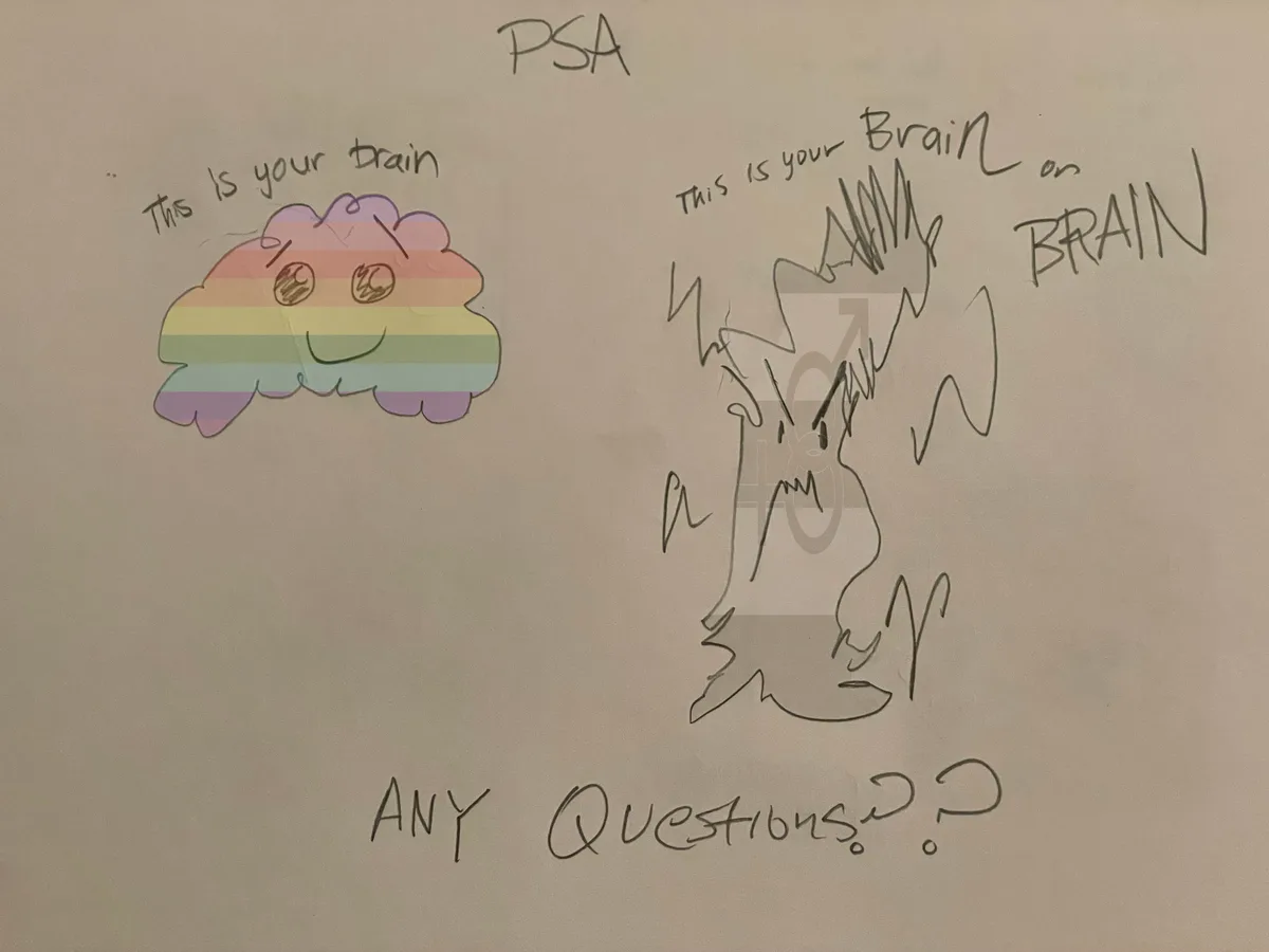 A hand-drawn PSA compares a rainbow-striped, smiling brain to a chaotic, scribbled brain on 'BRAIN', ending with 'ANY…