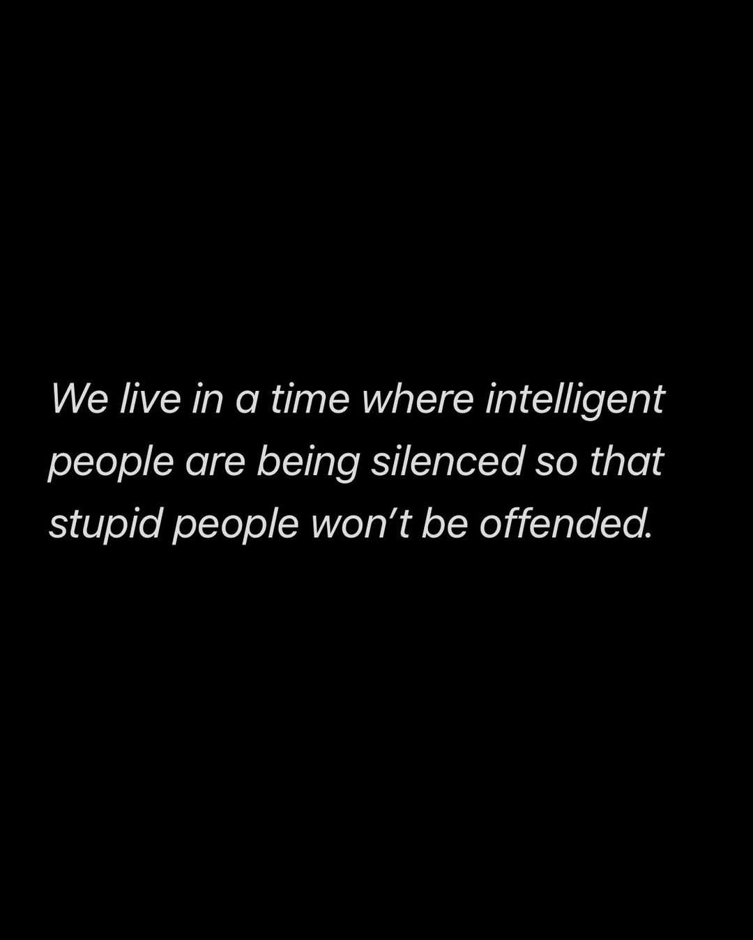 A black background with white text centered in the middle reads: 'We live in a time where intelligent people are being…
