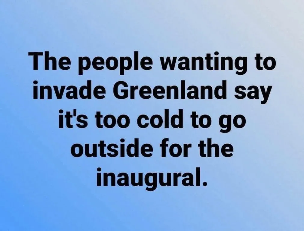 A solid blue background with bold black text centered, reading: 'The people wanting to invade Greenland say it's too cold to…