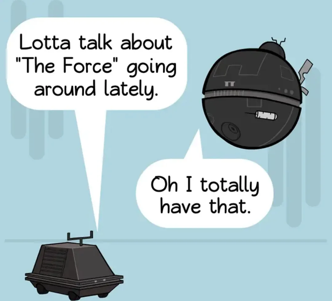 A cartoon droid with a syringe in its mouth says, 'Lotta talk about "The Force" going around lately.' Below it, a cartoon…