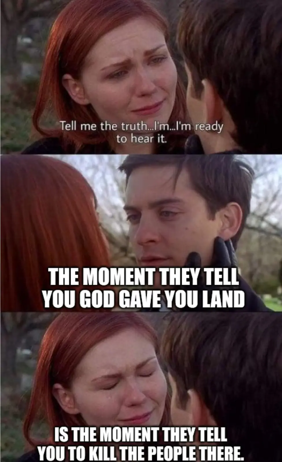A three-panel meme featuring a woman with red hair crying and asking a man to tell her the truth, followed by the man…