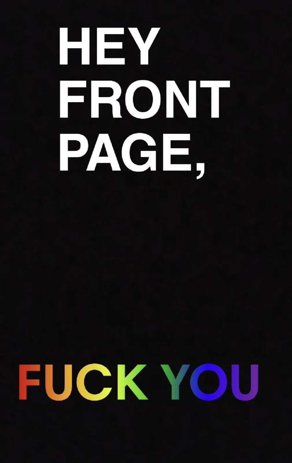 A black background image displays the text 'HEY FRONT PAGE,' in large white letters at the top, and 'FUCK YOU' in a rainbow…