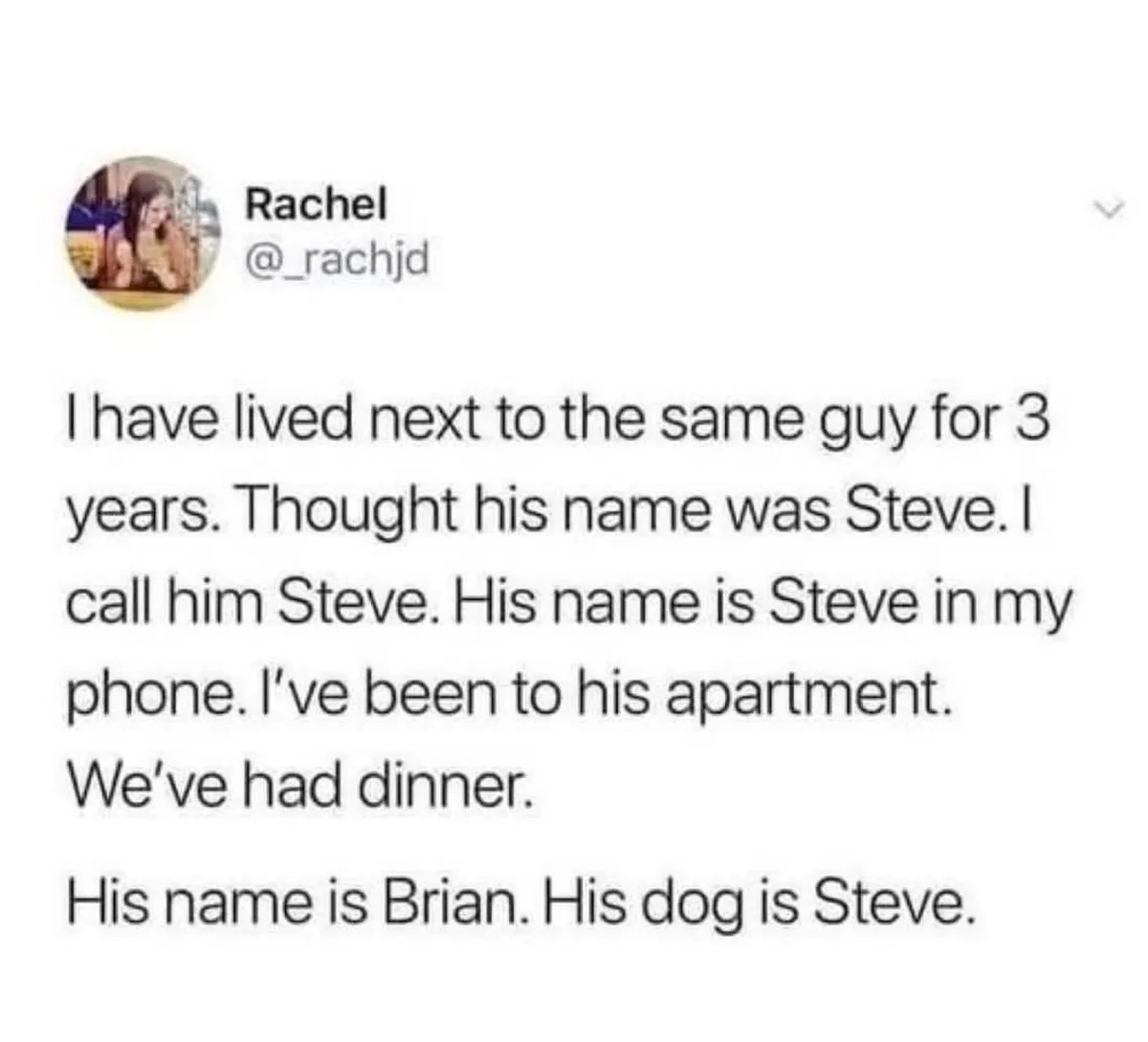 A screenshot of a tweet by Rachel (@_rachjd) detailing how she has mistakenly believed her neighbor's name is Steve for…