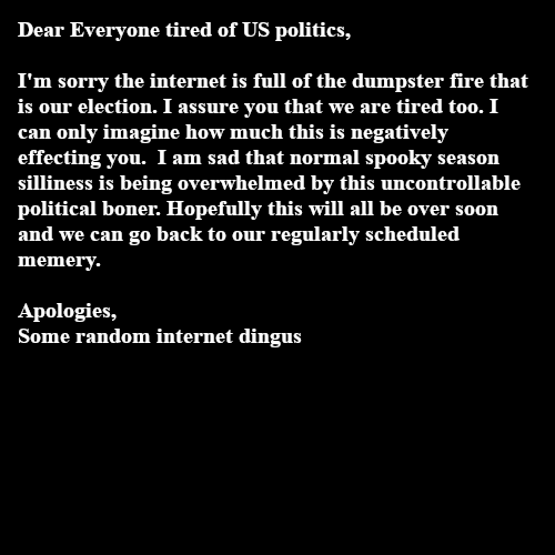 A black background with white text mimicking a formal apology letter. The text humorously laments the state of US politics…
