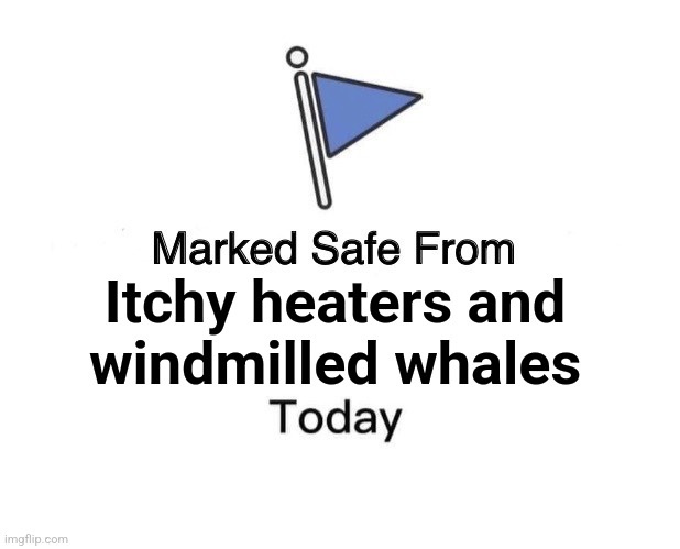A simple blue flag on a pole is centered above bold black text that reads 'Marked Safe From Itchy heaters and windmilled…