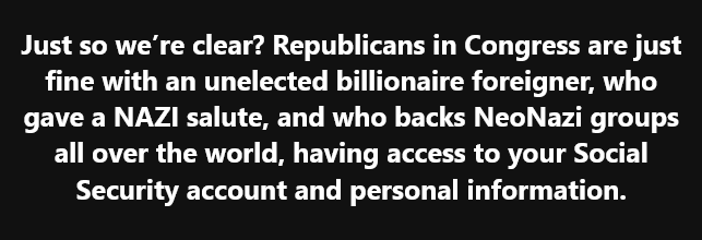 A black background with white text that reads: 'Just so we're clear? Republicans in Congress are just fine with an unelected…