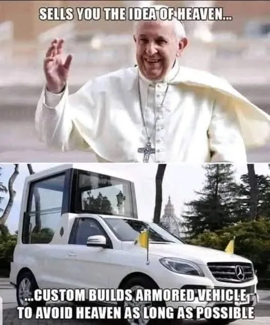 The image is a two-panel meme. The top panel shows Pope Francis smiling and waving. The bottom panel shows a white armored…