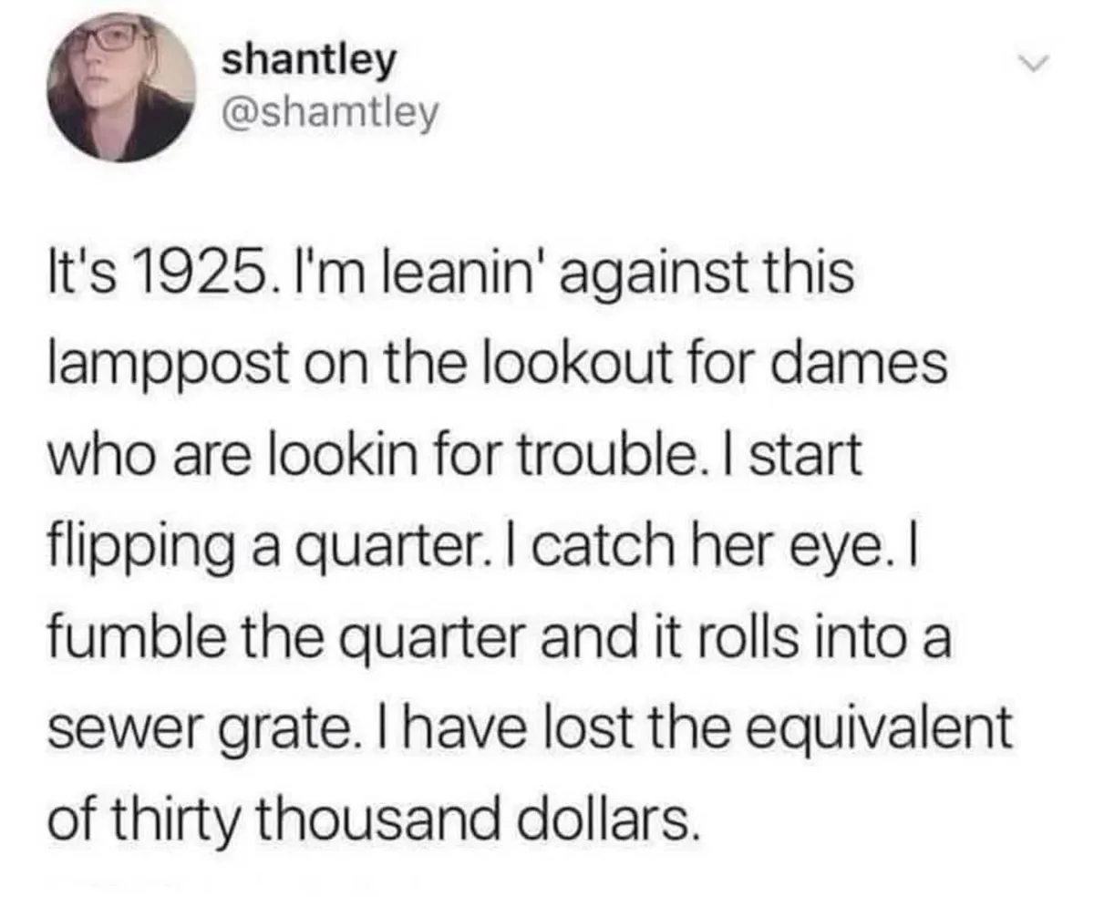 A screenshot of a tweet by user shantley (@shamtle) with a block of text describing a humorous scenario set in 1925 where…